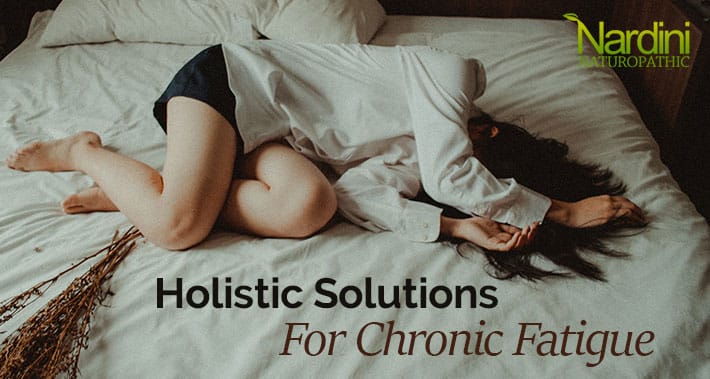 Holistic Solutions For Chronic Fatigue | Nardini Naturopathic