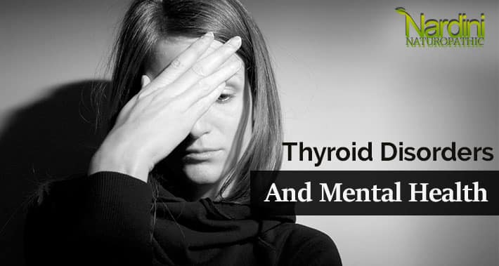 Thyroid Disorders And Mental Health | Nardini Naturopathic