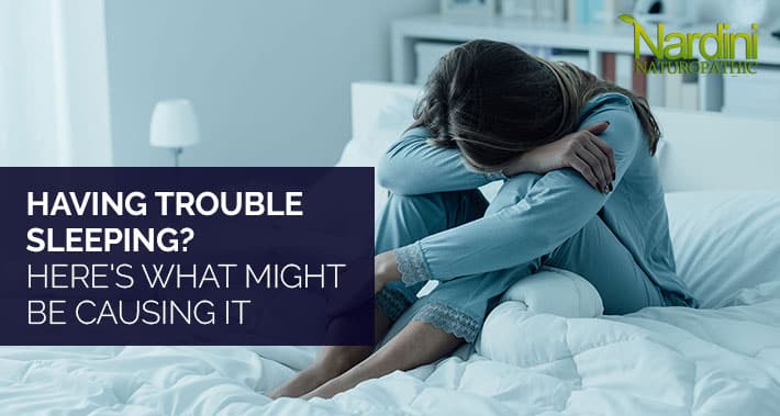 Having Trouble Sleeping? Here's What Might Be Causing It | Nardini Naturopathic | Toronto Naturopath Clinic