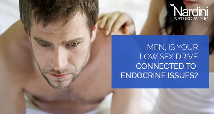 Men, Is Your Low Sex Drive Connected To Endocrine Issues?
