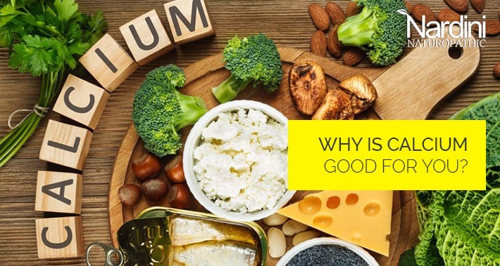 Why Is Calcium Good For You? | Nardini Naturopathic | Toronto Naturopathic Doctor